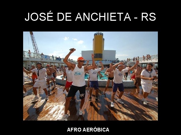 JOSÉ DE ANCHIETA - RS AFRO AERÓBICA 