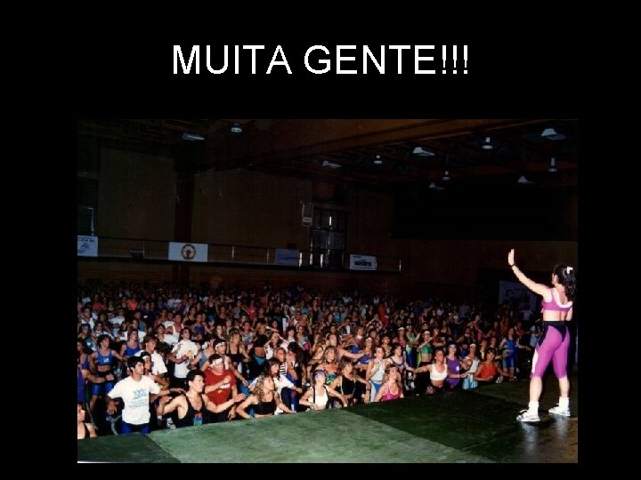 MUITA GENTE!!! 