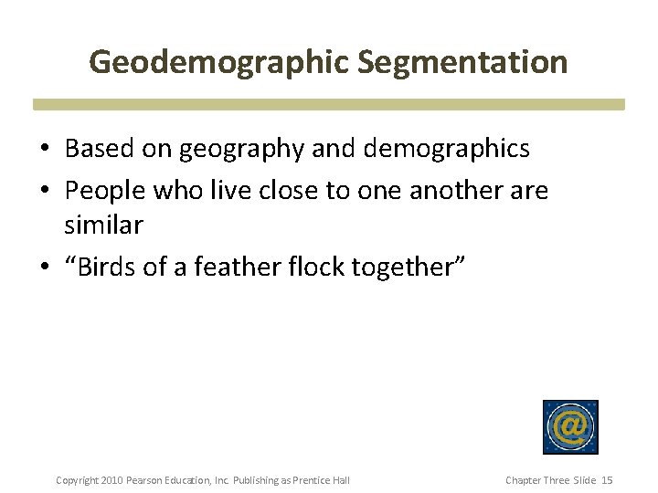 Geodemographic Segmentation • Based on geography and demographics • People who live close to