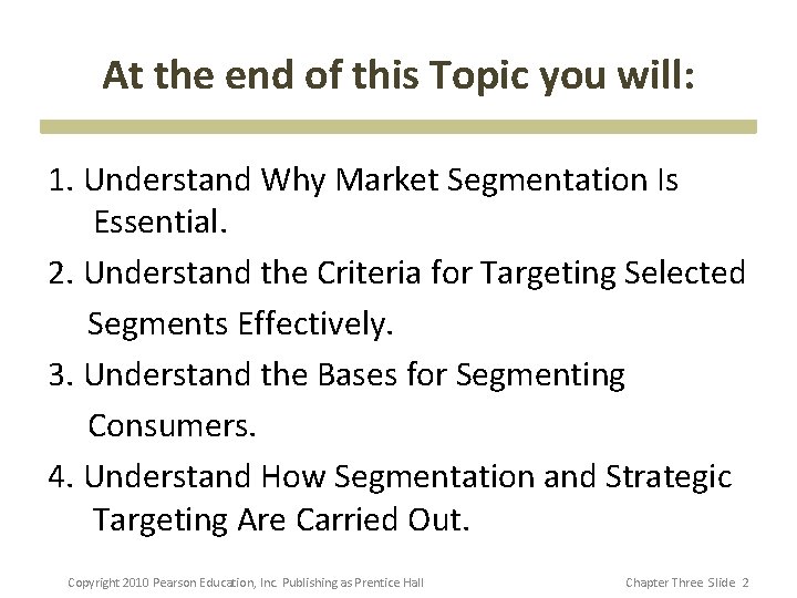 At the end of this Topic you will: 1. Understand Why Market Segmentation Is