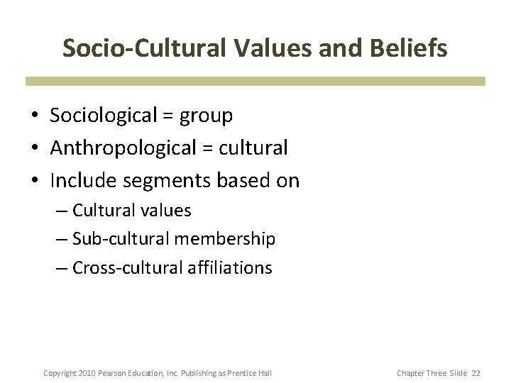 Socio-Cultural Values and Beliefs • Sociological = group • Anthropological = cultural • Include