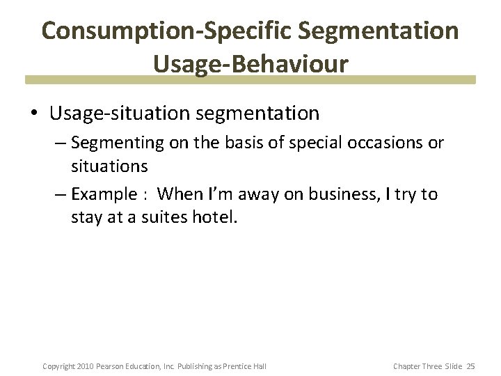 Consumption-Specific Segmentation Usage-Behaviour • Usage-situation segmentation – Segmenting on the basis of special occasions