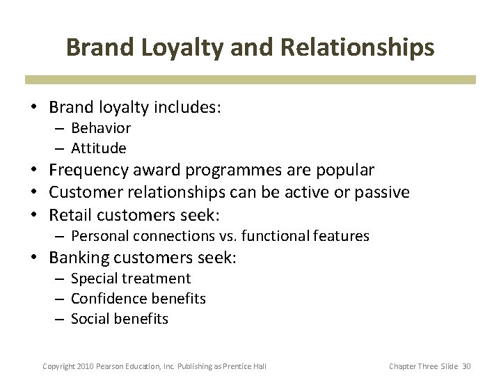 Brand Loyalty and Relationships • Brand loyalty includes: – Behavior – Attitude • Frequency