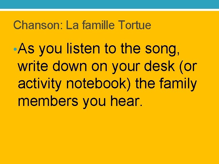 Chanson: La famille Tortue • As you listen to the song, write down on