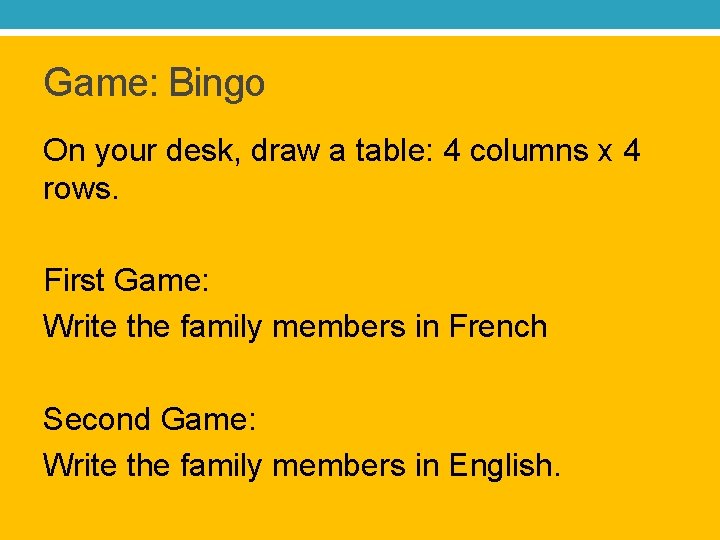 Game: Bingo On your desk, draw a table: 4 columns x 4 rows. First