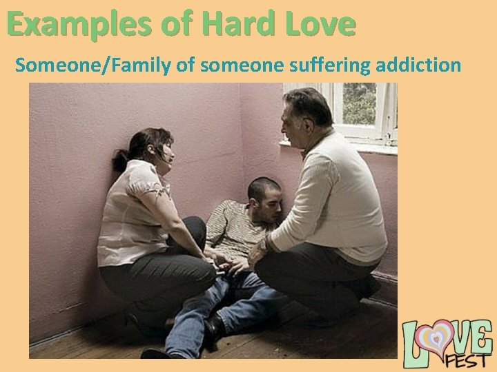 Examples of Hard Love Someone/Family of someone suffering addiction 