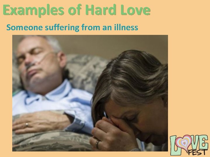 Examples of Hard Love Someone suffering from an illness 