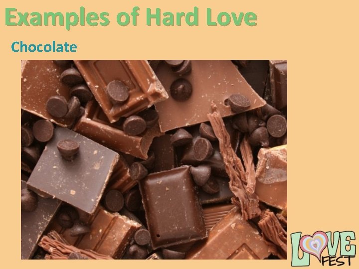 Examples of Hard Love Chocolate 