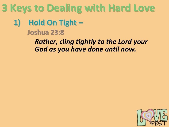 3 Keys to Dealing with Hard Love 1) Hold On Tight – Joshua 23: