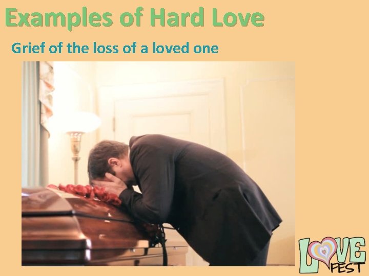 Examples of Hard Love Grief of the loss of a loved one 