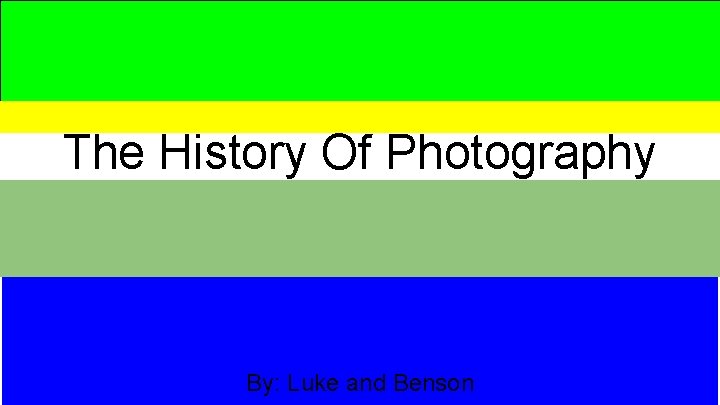 The History Of Photography By: Luke and Benson 