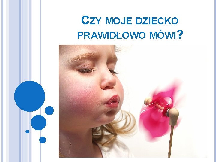 CZY MOJE DZIECKO PRAWIDŁOWO MÓWI? 