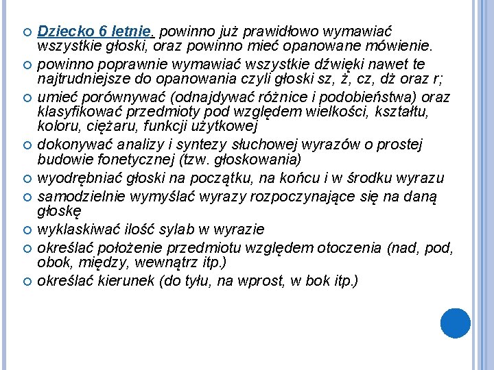  Dziecko 6 letnie. powinno już prawidłowo wymawiać wszystkie głoski, oraz powinno mieć opanowane