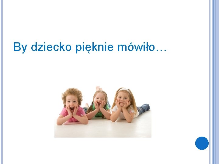 By dziecko pięknie mówiło… 