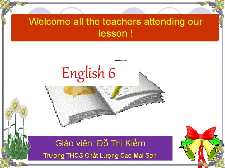 Welcome Lesson Welcome all the teachers attending our Welcome lesson