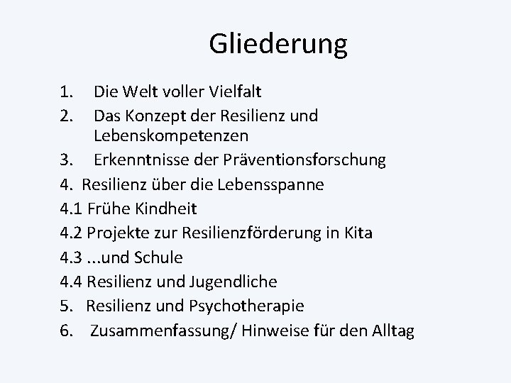 Gliederung 1. 2. Die Welt voller Vielfalt Das Konzept der Resilienz und Lebenskompetenzen 3.