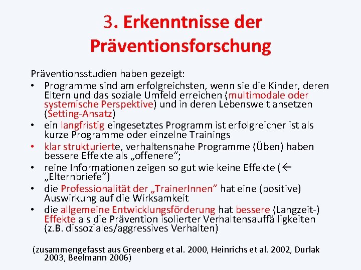 3. Erkenntnisse der Präventionsforschung Präventionsstudien haben gezeigt: • Programme sind am erfolgreichsten, wenn sie