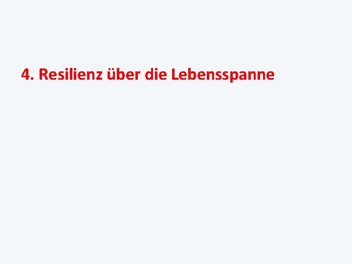 4. Resilienz über die Lebensspanne 