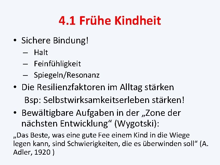 4. 1 Frühe Kindheit • Sichere Bindung! – Halt – Feinfühligkeit – Spiegeln/Resonanz •