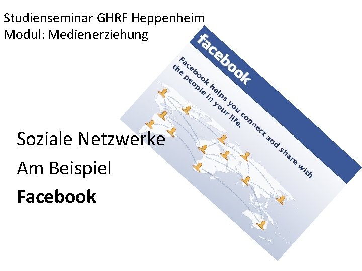 Studienseminar GHRF Heppenheim Modul: Medienerziehung Soziale Netzwerke Am Beispiel Facebook 