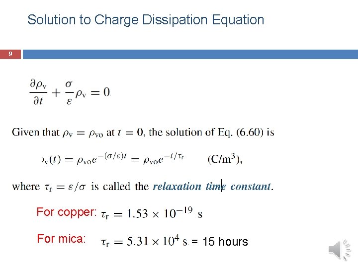 Solution to Charge Dissipation Equation 9 For copper: For mica: = 15 hours 