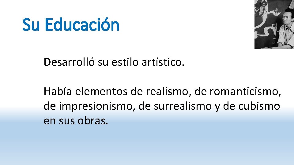 Su Educación Desarrolló su estilo artístico. Había elementos de realismo, de romanticismo, de impresionismo,