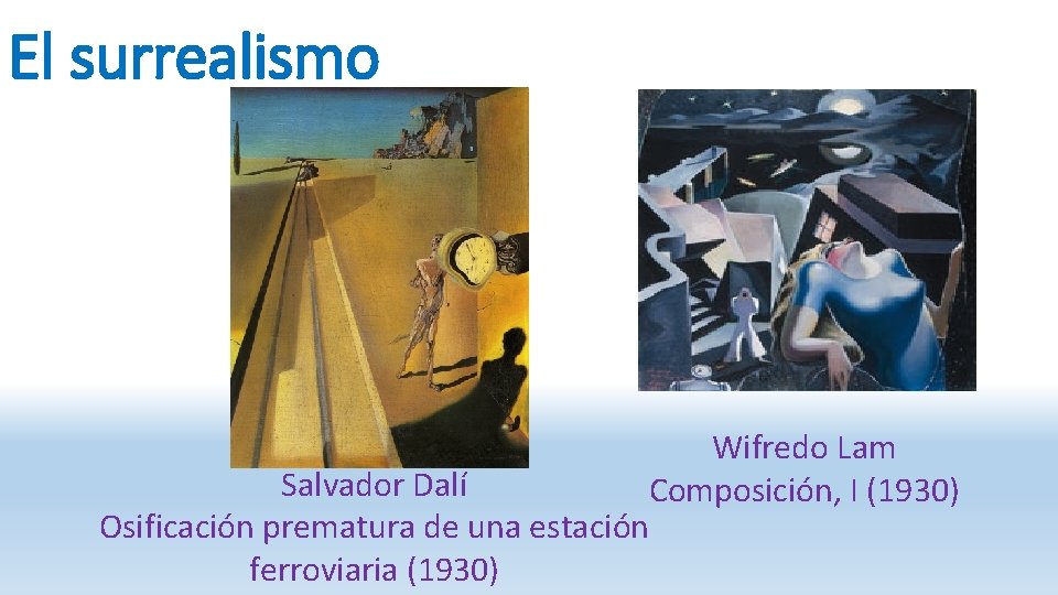 El surrealismo Wifredo Lam Salvador Dalí Composición, I (1930) Osificación prematura de una estación