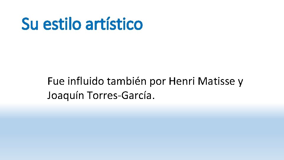 Su estilo artístico Fue influido también por Henri Matisse y Joaquín Torres-García. 