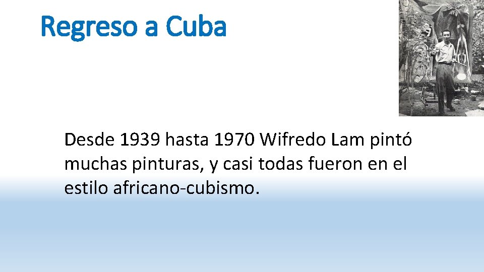 Regreso a Cuba Desde 1939 hasta 1970 Wifredo Lam pintó muchas pinturas, y casi