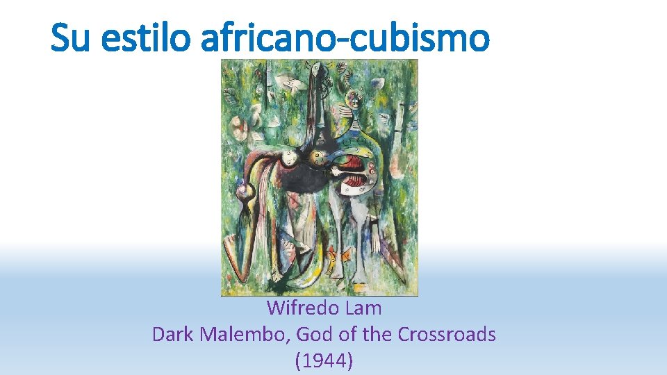 Su estilo africano-cubismo Wifredo Lam Dark Malembo, God of the Crossroads (1944) 