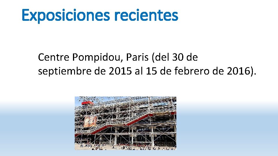 Exposiciones recientes Centre Pompidou, Paris (del 30 de septiembre de 2015 al 15 de