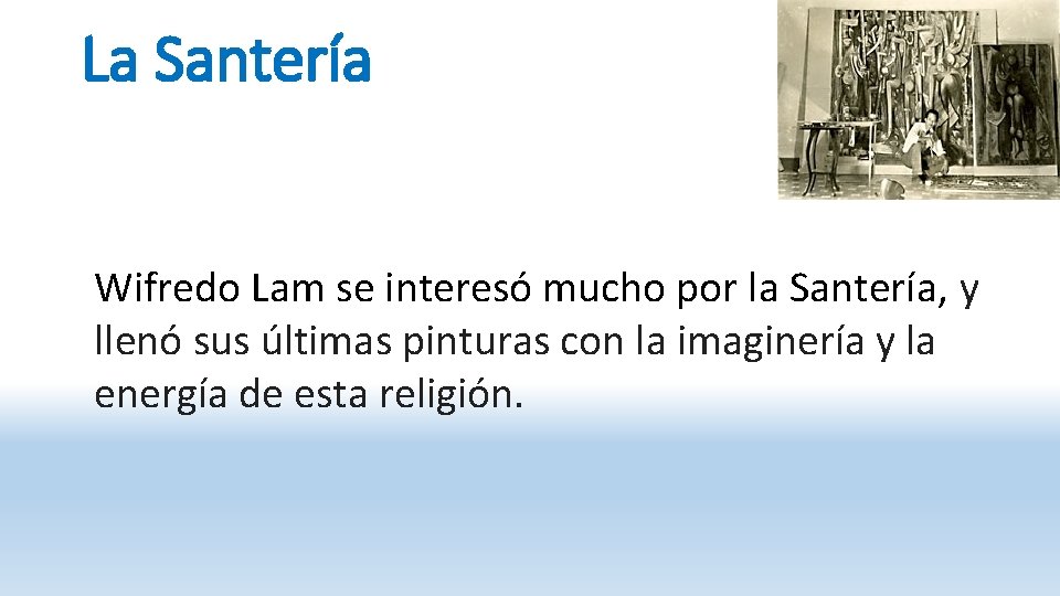 La Santería Wifredo Lam se interesó mucho por la Santería, y llenó sus últimas