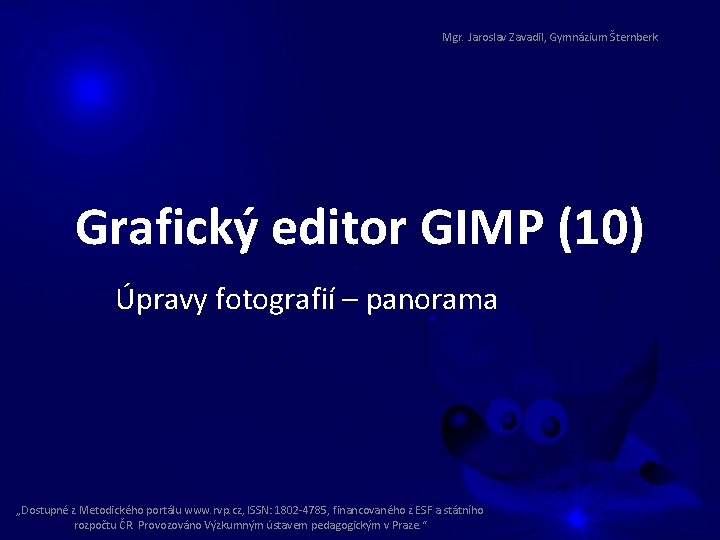 Mgr. Jaroslav Zavadil, Gymnázium Šternberk Grafický editor GIMP (10) Úpravy fotografií – panorama „Dostupné