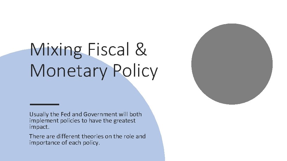 Mixing Fiscal & Monetary Policy Usually the Fed and Government will both implement policies