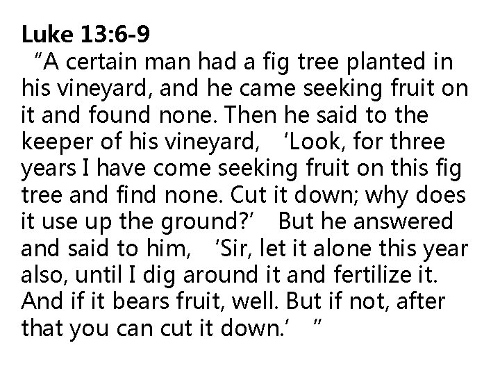 Luke 13: 6 -9 “A certain man had a fig tree planted in his Luke 13: 6 -9 “A certain man had a fig tree planted in his