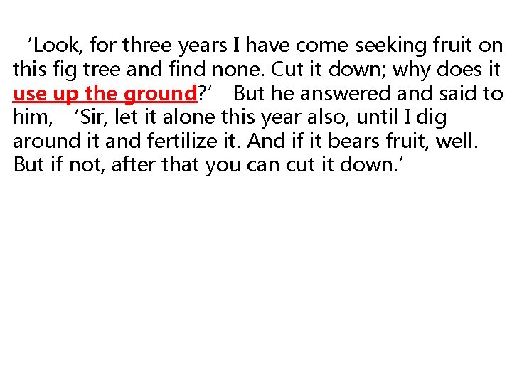 ‘Look, for three years I have come seeking fruit on this fig tree and ‘Look, for three years I have come seeking fruit on this fig tree and