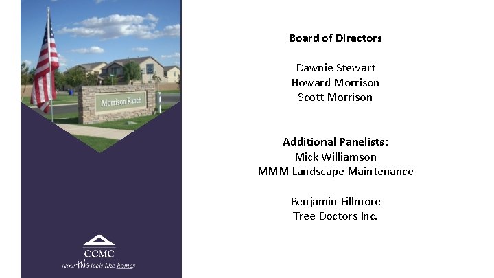 Board of Directors Dawnie Stewart Howard Morrison Scott Morrison Additional Panelists: Mick Williamson MMM