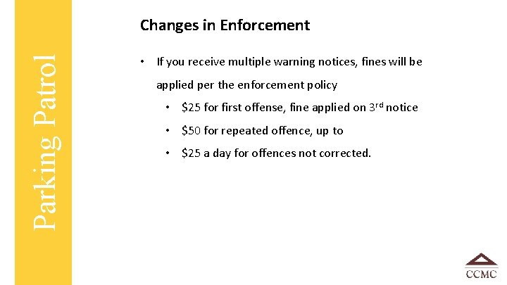 Parking Patrol Changes in Enforcement • If you receive multiple warning notices, fines will