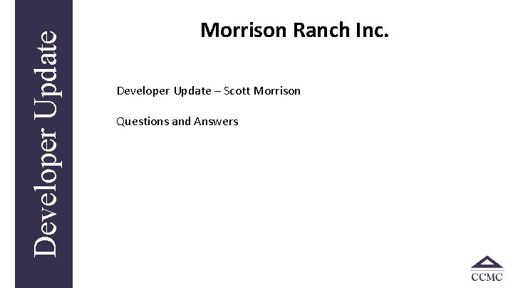 Developer Update Morrison Ranch Inc. Developer Update – Scott Morrison Questions and Answers 