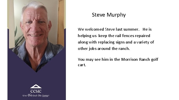 Steve Murphy We welcomed Steve last summer. He is helping us keep the rail