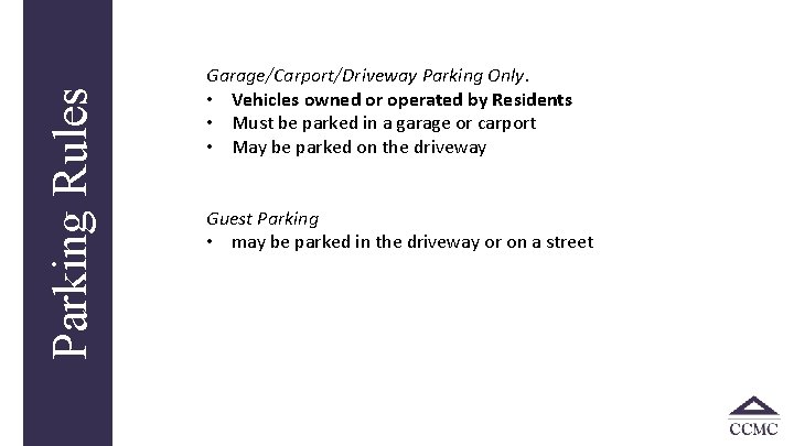 Parking Rules Garage/Carport/Driveway Parking Only. • Vehicles owned or operated by Residents • Must