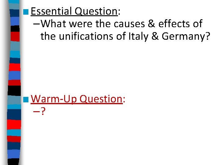 ■ Essential Question: –What were the causes & effects of the unifications of Italy