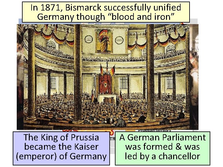 In 1871, Bismarck successfully unified Germany though “blood and iron” The King of Prussia