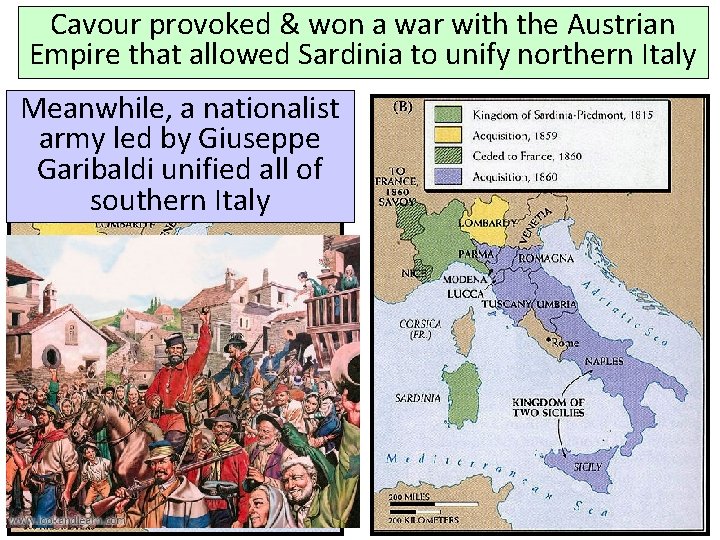 Cavour provoked & won a war with the Austrian Empire that allowed Sardinia to