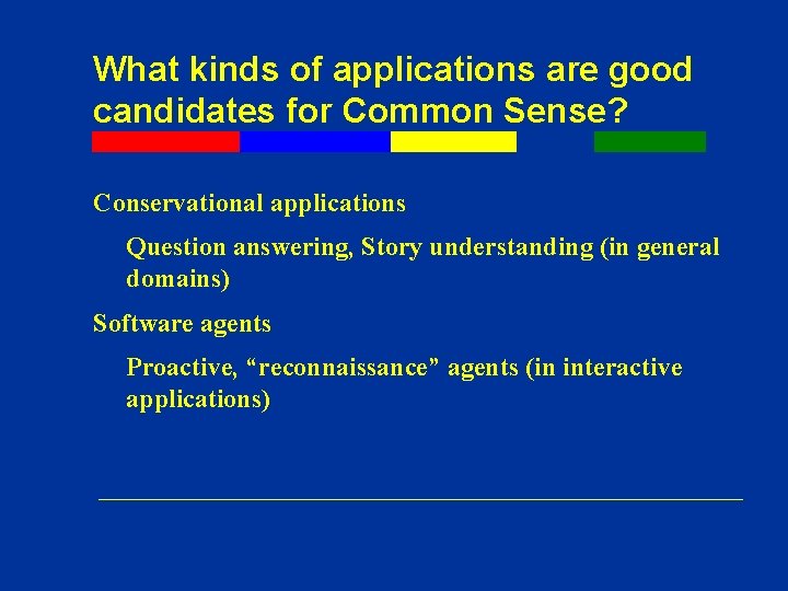 What kinds of applications are good candidates for Common Sense? Conservational applications Question answering, What kinds of applications are good candidates for Common Sense? Conservational applications Question answering,