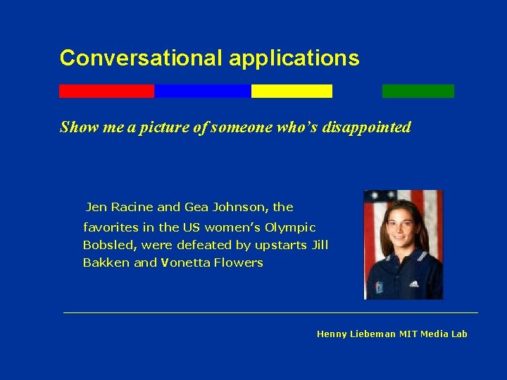 Conversational applications Show me a picture of someone who’s disappointed Jen Racine and Gea Conversational applications Show me a picture of someone who’s disappointed Jen Racine and Gea
