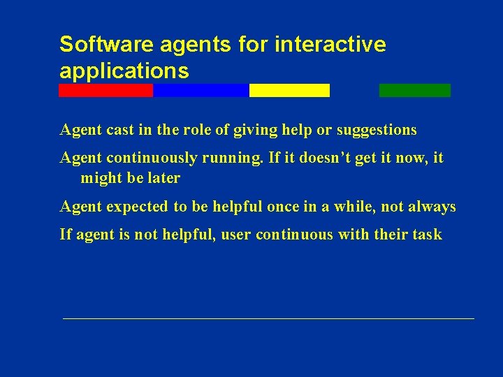 Software agents for interactive applications Agent cast in the role of giving help or Software agents for interactive applications Agent cast in the role of giving help or