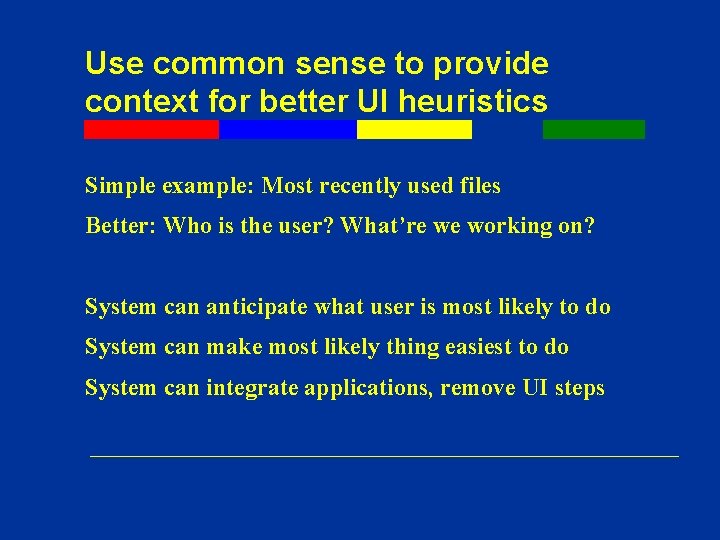 Use common sense to provide context for better UI heuristics Simple example: Most recently Use common sense to provide context for better UI heuristics Simple example: Most recently