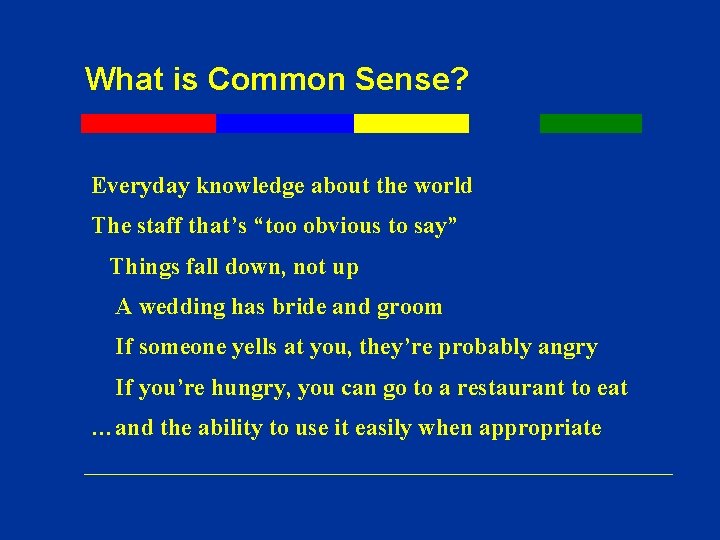 What is Common Sense? Everyday knowledge about the world The staff that’s “too obvious What is Common Sense? Everyday knowledge about the world The staff that’s “too obvious
