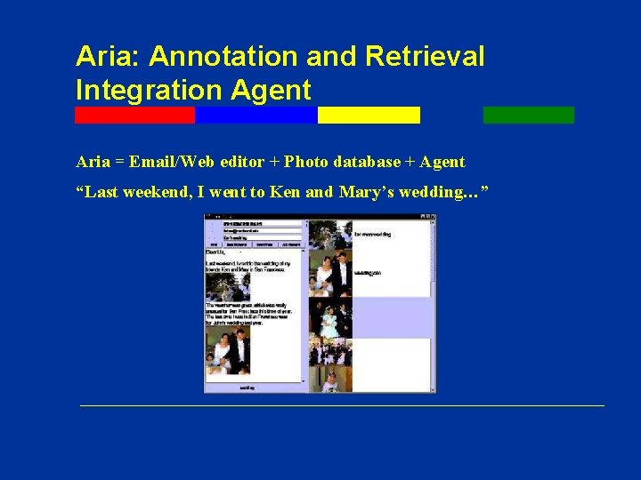 Aria: Annotation and Retrieval Integration Agent Aria = Email/Web editor + Photo database + Aria: Annotation and Retrieval Integration Agent Aria = Email/Web editor + Photo database +